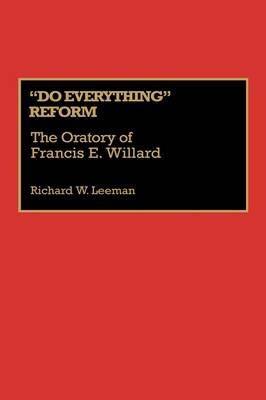 Do Everything Reform: The Oratory of Frances E. Willard - Richard Leeman - cover