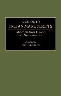 A Guide to Indian Manuscripts: Materials from Europe and North America - John F. Riddick - cover