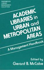 Academic Libraries in Urban and Metropolitan Areas: A Management Handbook