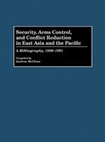 Security, Arms Control, and Conflict Reduction in East Asia and the Pacific: A Bibliography, 1980-1991