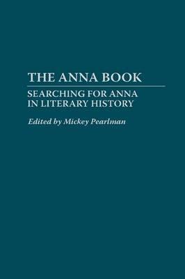 The Anna Book: Searching for Anna in Literary History - Mickey Pearlman - cover
