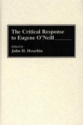 The Critical Response to Eugene O'Neill - John H. Houchin - cover