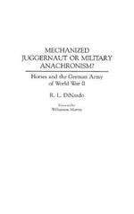 Mechanized Juggernaut or Military Anachronism?: Horses and the German Army of World War II