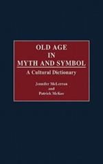 Old Age in Myth and Symbol: A Cultural Dictionary