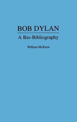 Bob Dylan: A Bio-Bibliography - William Mckeen - cover