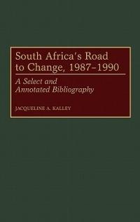 South Africa's Road to Change, 1987-1990: A Select and Annotated Bibliography - Jacqueline Kalley - cover