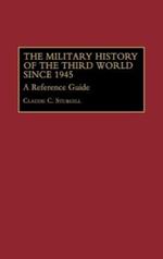 The Military History of the Third World Since 1945: A Reference Guide