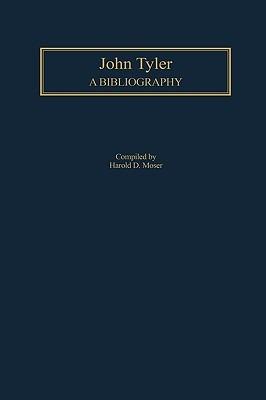 John Tyler: A Bibliography - Harold D. Moser - cover