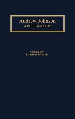 Andrew Johnson: A Bibliography - Richard B. McCaslin - cover