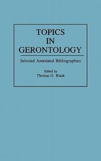 Topics in Gerontology: Selected Annotated Bibliographies - Thomas O. Blank - cover