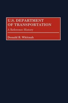 U.S. Department of Transportation: A Reference History - Donald R. Whitnah - cover