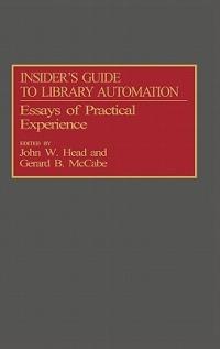 Insider's Guide to Library Automation: Essays of Practical Experience - John W. Head,Gerard B. McCabe - cover