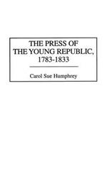 The Press of the Young Republic, 1783-1833
