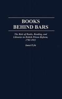 Books Behind Bars: The Role of Books, Reading, and Libraries in British Prison Reform, 1701-1911 - Janet Fyfe - cover