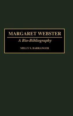 Margaret Webster: A Bio-Bibliography - Milly S. Barranger - cover