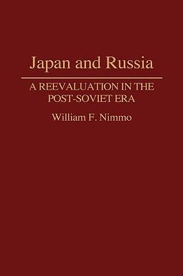 Japan and Russia: A Reevaluation in the Post-Soviet Era - William Nimmo - cover