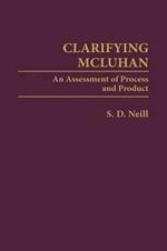 Clarifying McLuhan: An Assessment of Process and Product