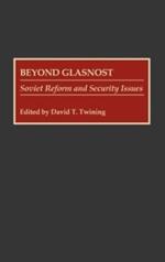 Beyond Glasnost: Soviet Reform and Security Issues
