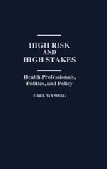 High Risk and High Stakes: Health Professionals, Politics, and Policy