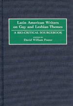 Latin American Writers on Gay and Lesbian Themes: A Bio-Critical Sourcebook
