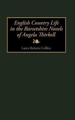 English Country Life in the Barsetshire Novels of Angela Thirkell - Laura Collins - cover