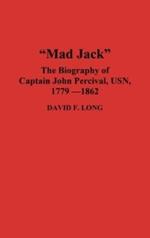 Mad Jack: The Biography of Captain John Percival, USN, 1779-1862