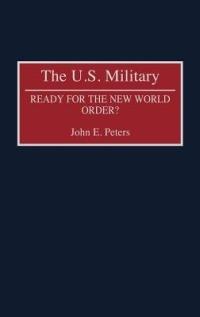 The U.S. Military: Ready for the New World Order? - John Peters - cover