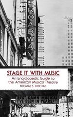 Stage It with Music: An Encyclopedic Guide to the American Musical Theatre