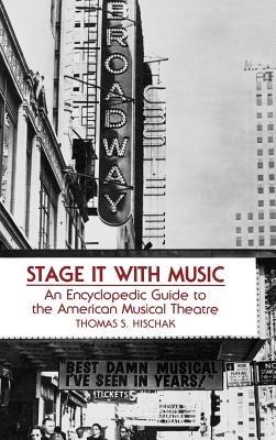 Stage It with Music: An Encyclopedic Guide to the American Musical Theatre - Thomas S. Hischak - cover