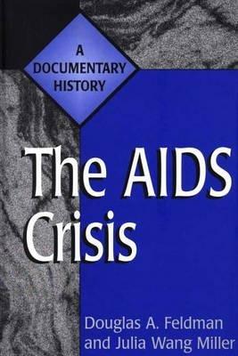 The AIDS Crisis: A Documentary History - Douglas A. Feldman,Julia Miller - cover