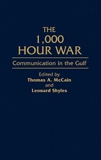 The 1,000 Hour War: Communication in the Gulf - Thomas Mccain,Leonard Shyles - cover