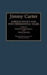Jimmy Carter: Foreign Policy and Post-Presidential Years - cover