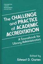 The Challenge and Practice of Academic Accreditation: A Sourcebook for Library Administrators