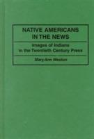 Native Americans in the News: Images of Indians in the Twentieth Century Press