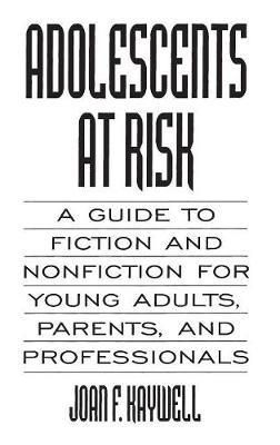 Adolescents At Risk: A Guide to Fiction and Nonfiction for Young Adults, Parents, and Professionals - Joan Kaywell - cover