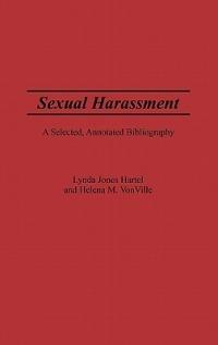Sexual Harassment: A Selected, Annotated Bibliography - Lynda J Hartel,Helena M. vonVille - cover