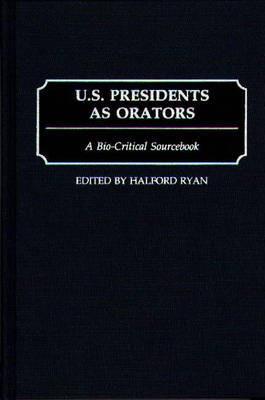 U.S. Presidents as Orators: A Bio-Critical Sourcebook - Halford R. Ryan - cover