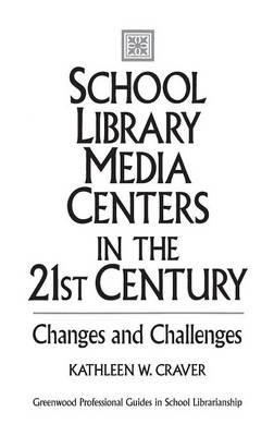 School Library Media Centers in the 21st Century: Changes and Challenges - Kathleen W. Craver - cover