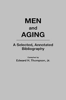 Men and Aging: A Selected, Annotated Bibliography - Edward H. Thompson - cover