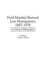 Field Marshal Bernard Law Montgomery, 1887-1976: A Selected Bibliography