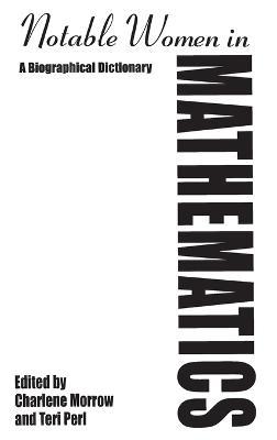 Notable Women in Mathematics: A Biographical Dictionary - Charlene Morrow,Teri Perl - cover