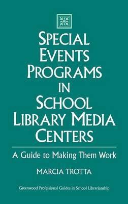 Special Events Programs in School Library Media Centers: A Guide to Making Them Work - Marcia Trotta - cover