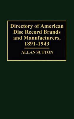 Directory of American Disc Record Brands and Manufacturers, 1891-1943 - Allan Sutton - cover