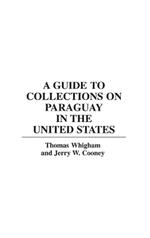 A Guide to Collections on Paraguay in the United States
