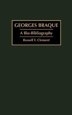 Georges Braque: A Bio-Bibliography - Russell T. Clement - cover