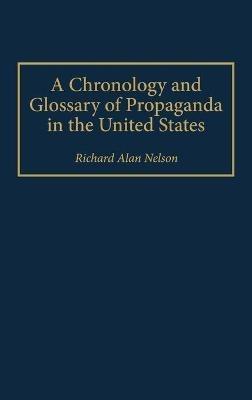 A Chronology and Glossary of Propaganda in the United States - Richard Nelson - cover