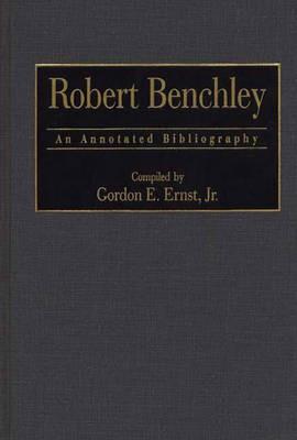 Robert Benchley: An Annotated Bibliography - Gordon E. Ernst - cover