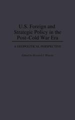 U.S. Foreign and Strategic Policy in the Post-Cold War Era: A Geopolitical Perspective