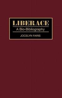 Liberace: A Bio-Bibliography - Jocelyn Faris - cover