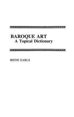 Baroque Art: A Topical Dictionary - Irene Earls - cover